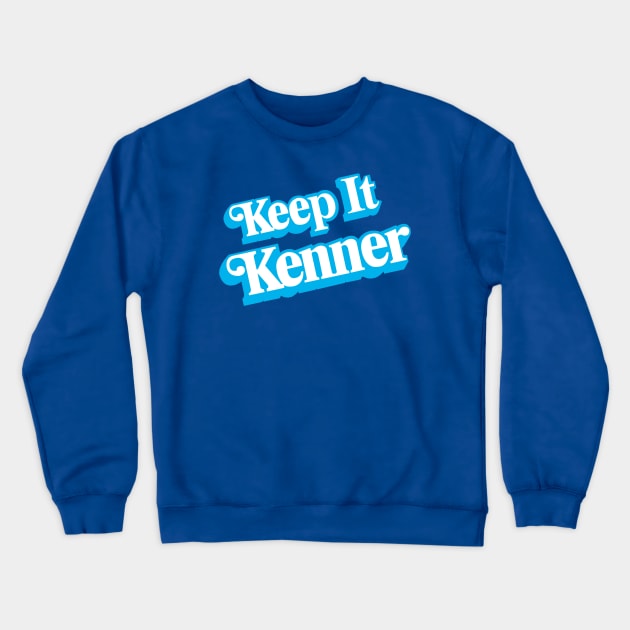 Keep It Kenner Crewneck Sweatshirt by toydejour